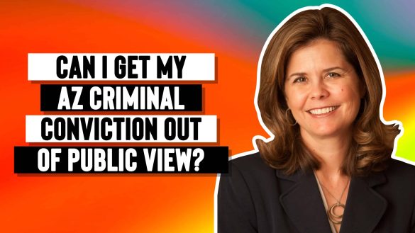 Can I Get My AZ Criminal Conviction Out of Public View?