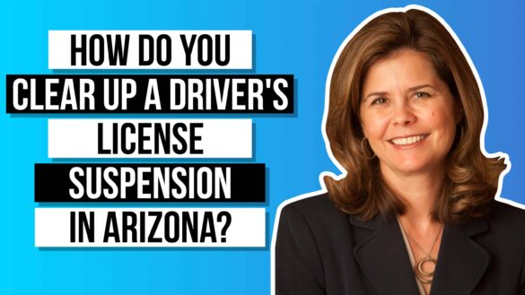 How Do You Clear Up a Driver’s License Suspension in Arizona?
